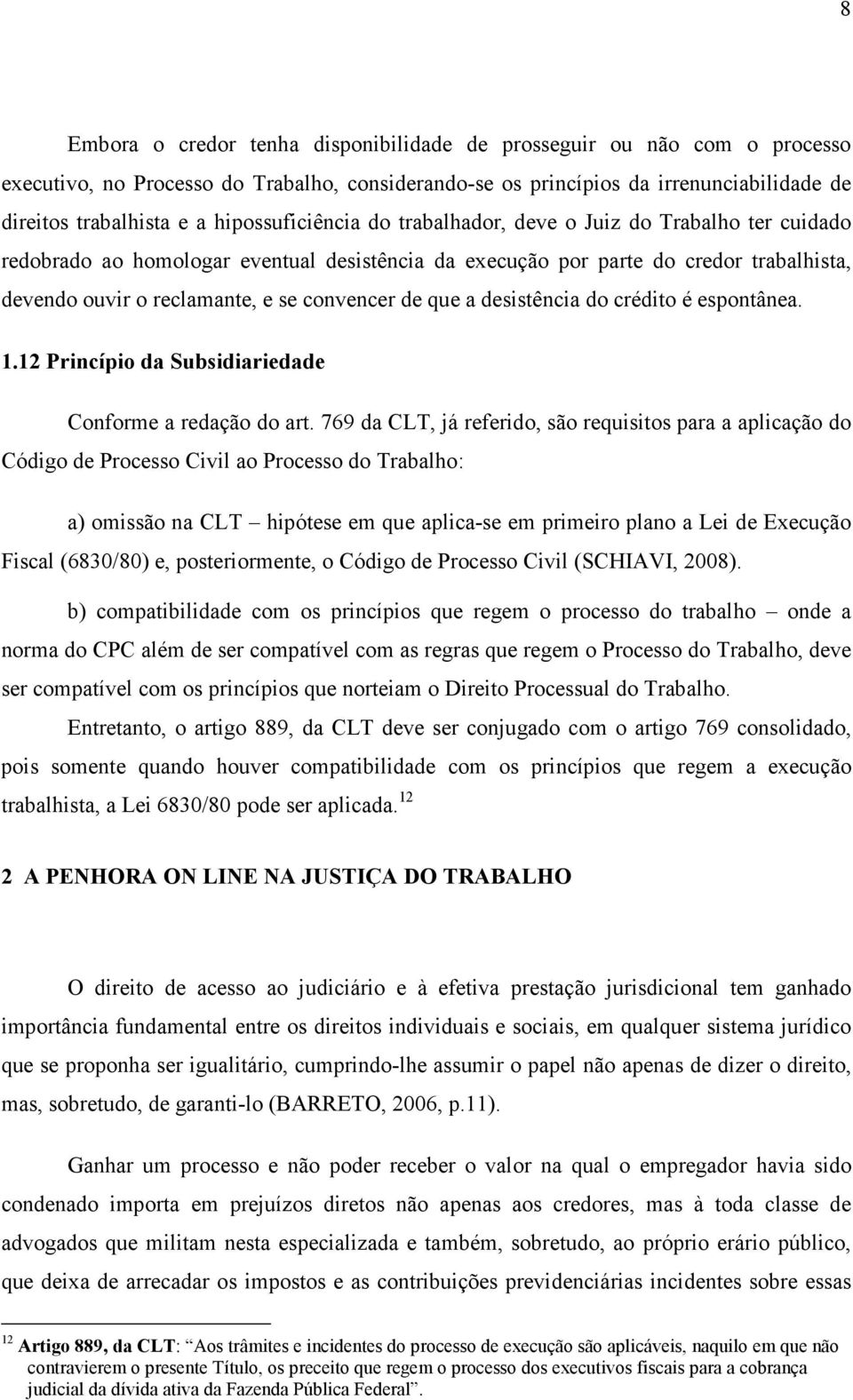 convencer de que a desistência do crédito é espontânea. 1.12 Princípio da Subsidiariedade Conforme a redação do art.