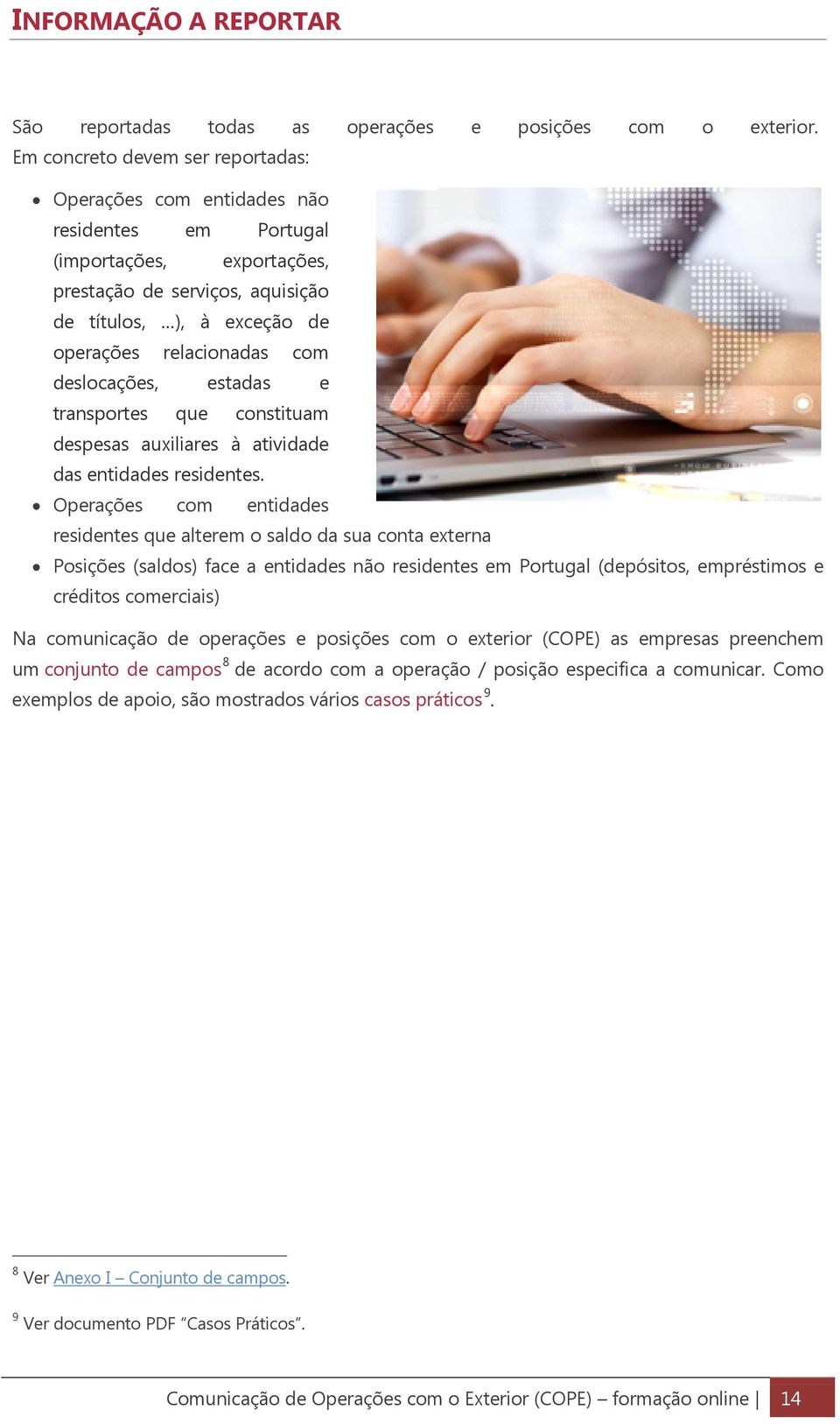 deslocações, estadas e transportes que constituam despesas auxiliares à atividade das entidades residentes.