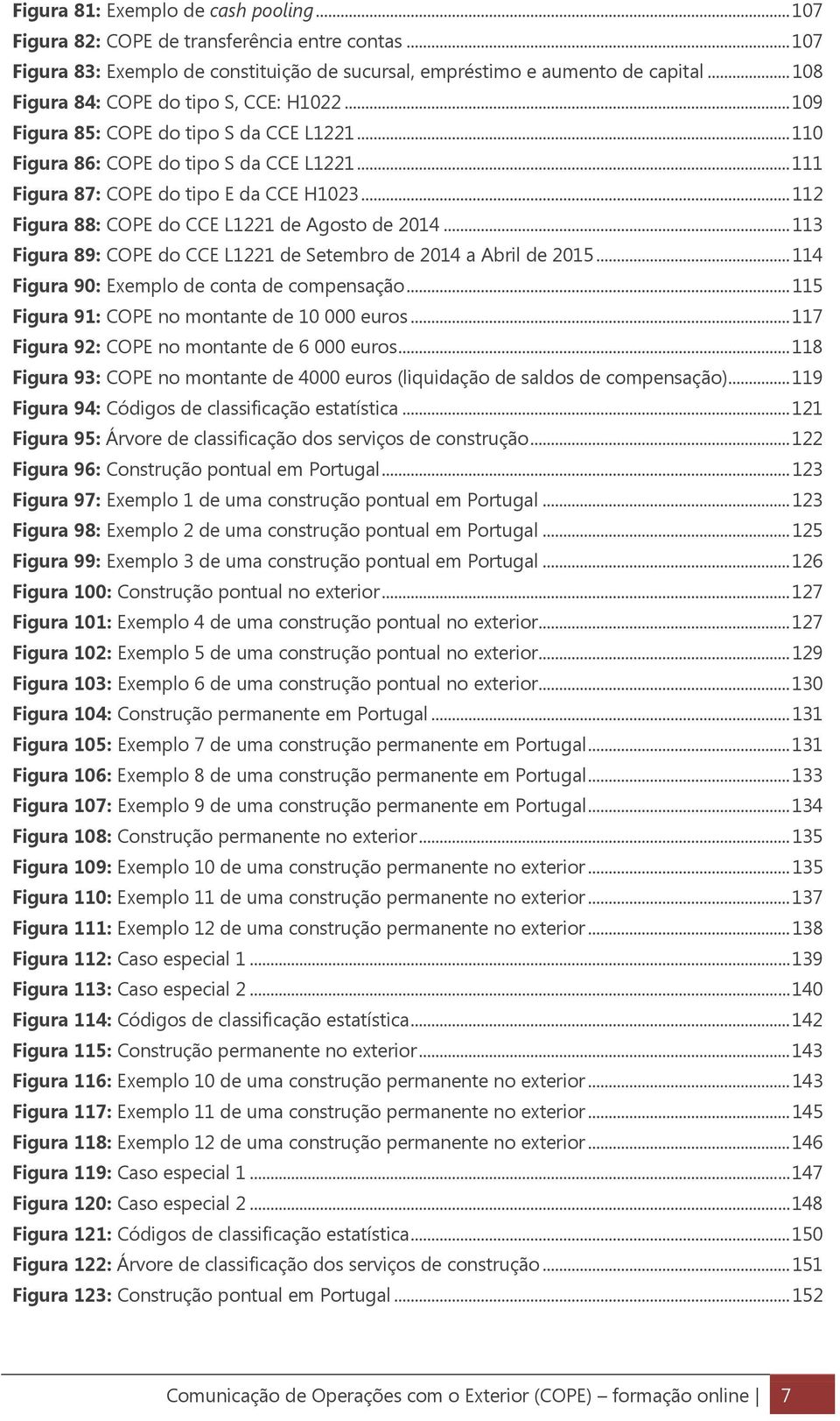 .. 112 Figura 88: COPE do CCE L1221 de Agosto de 2014... 113 Figura 89: COPE do CCE L1221 de Setembro de 2014 a Abril de 2015... 114 Figura 90: Exemplo de conta de compensação.