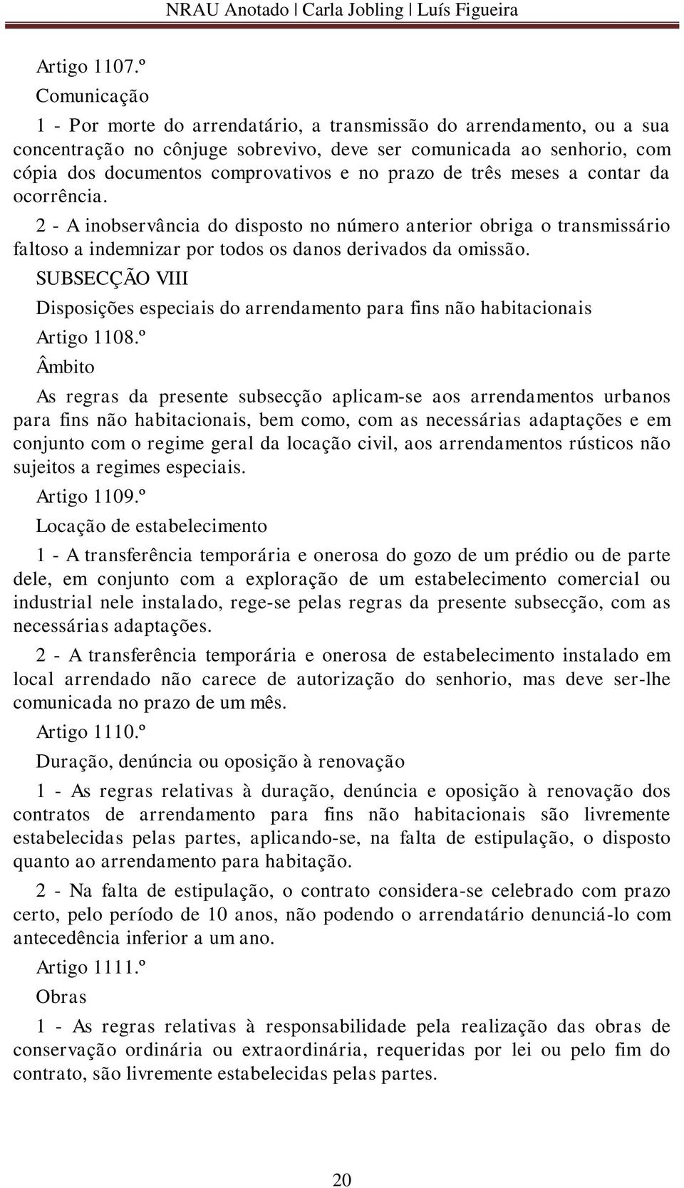 prazo de três meses a contar da ocorrência. 2 - A inobservância do disposto no número anterior obriga o transmissário faltoso a indemnizar por todos os danos derivados da omissão.