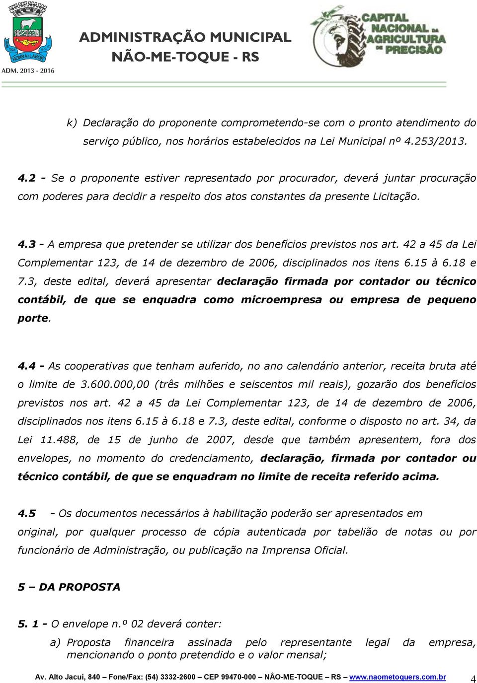 42 a 45 da Lei Complementar 123, de 14 de dezembro de 2006, disciplinados nos itens 6.15 à 6.18 e 7.