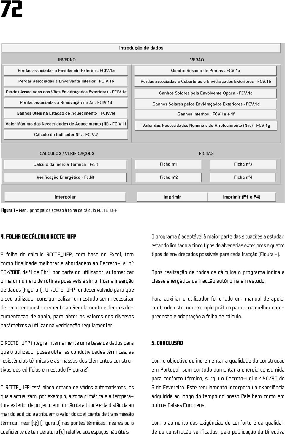 maior número de rotinas possíveis e simplificar a inserção de dados (Figura 1).