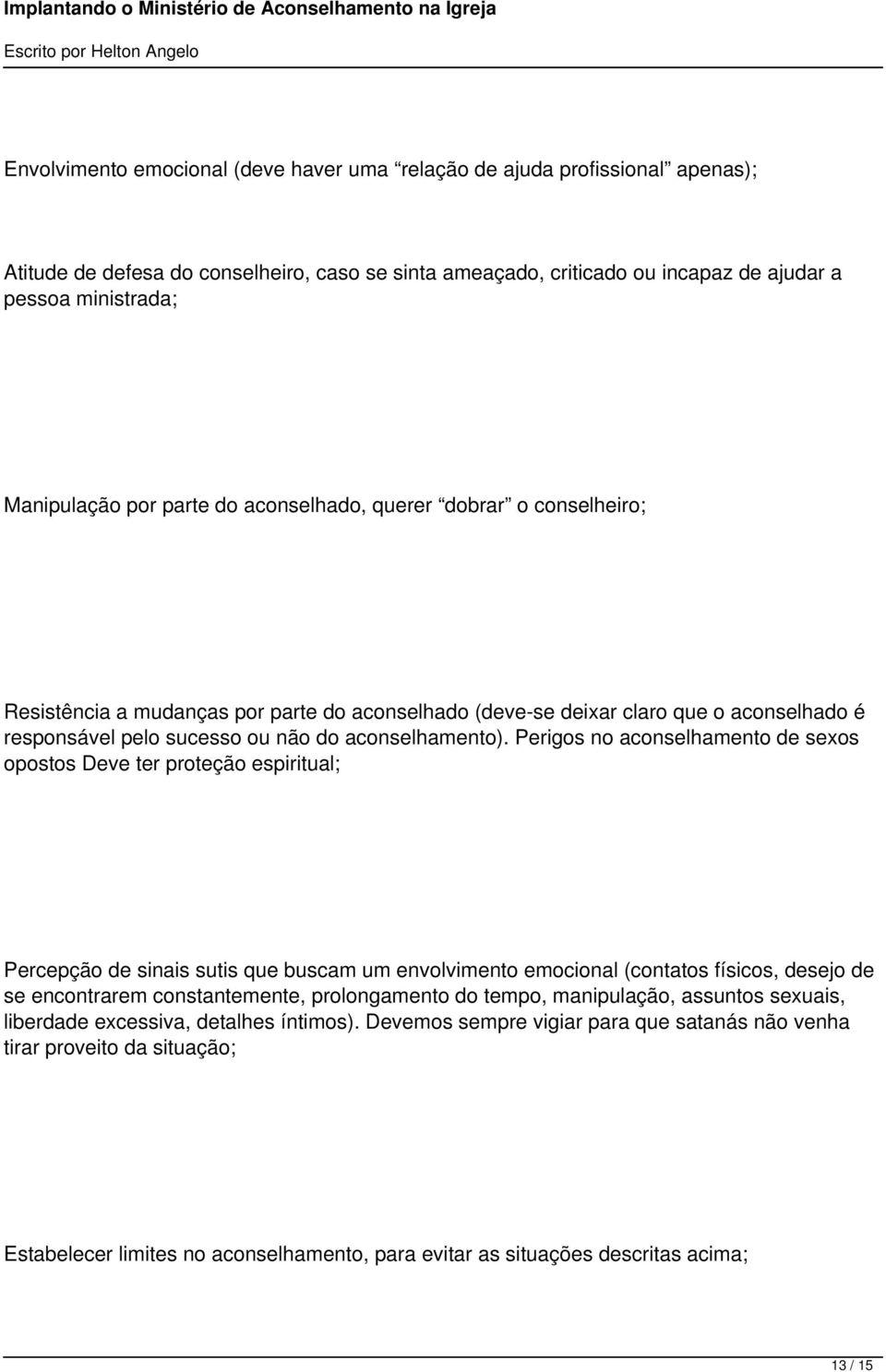 Perigos no aconselhamento de sexos opostos Deve ter proteção espiritual; Percepção de sinais sutis que buscam um envolvimento emocional (contatos físicos, desejo de se encontrarem constantemente,