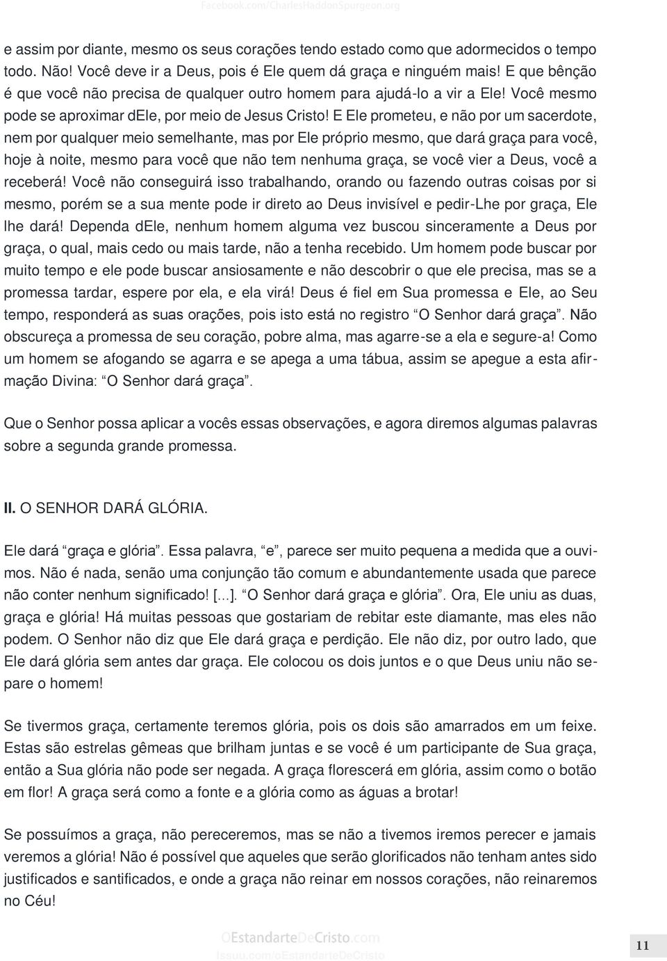 E Ele prometeu, e não por um sacerdote, nem por qualquer meio semelhante, mas por Ele próprio mesmo, que dará graça para você, hoje à noite, mesmo para você que não tem nenhuma graça, se você vier a