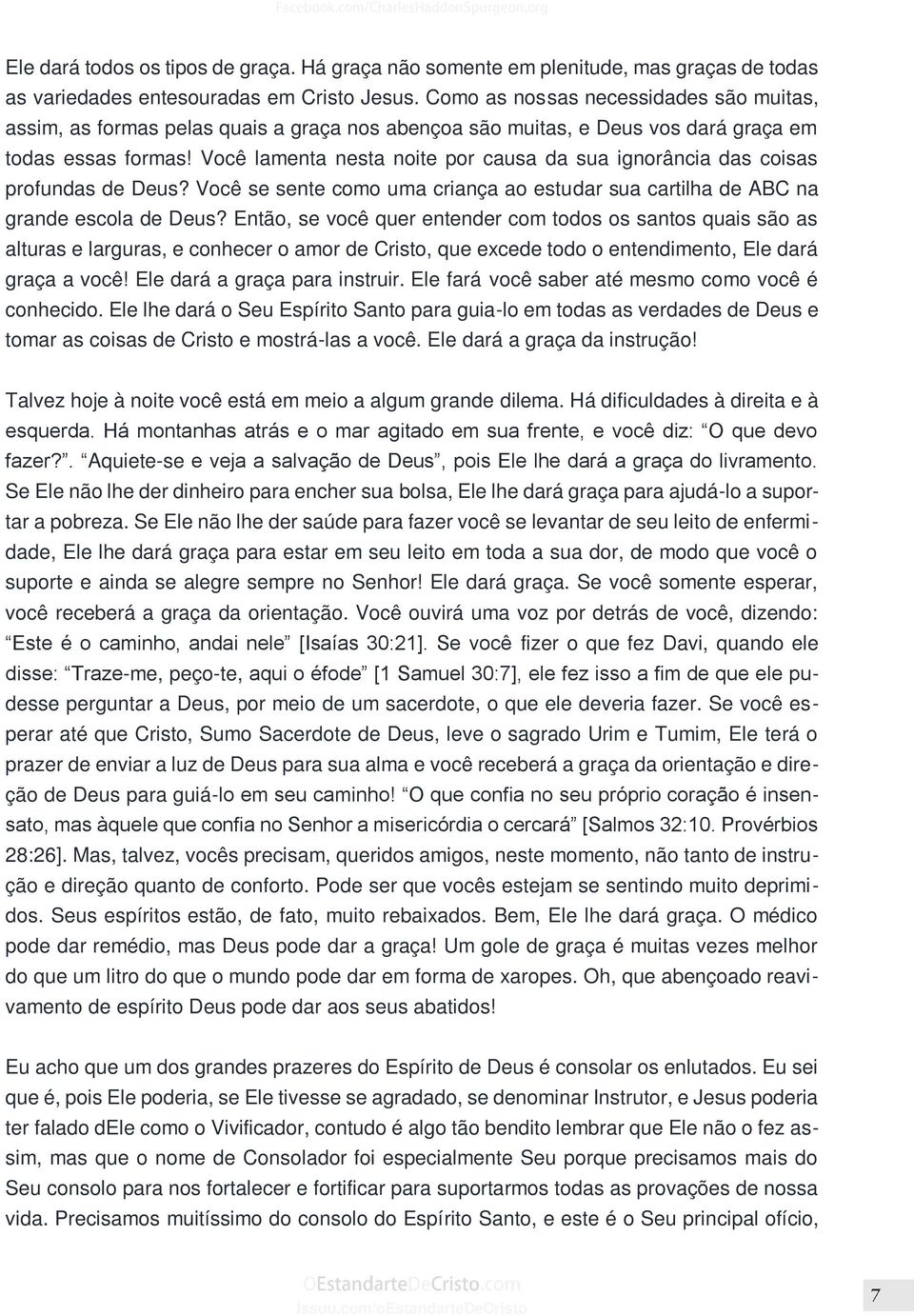 Você lamenta nesta noite por causa da sua ignorância das coisas profundas de Deus? Você se sente como uma criança ao estudar sua cartilha de ABC na grande escola de Deus?