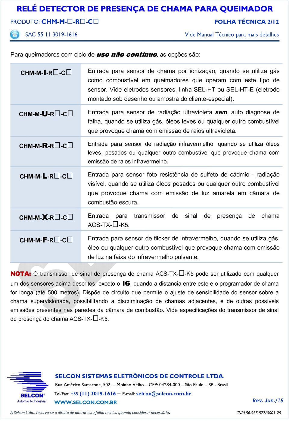 Vide eletrodos sensores, linha SEL-HT ou SEL-HT-E (eletrodo montado sob desenho ou amostra do cliente-especial).