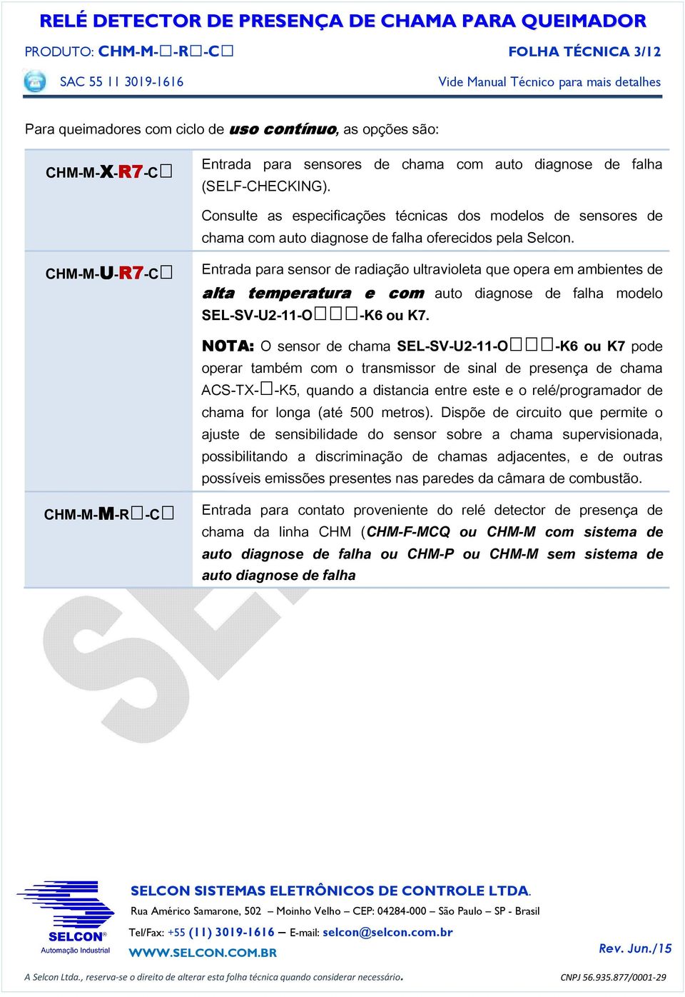 Entrada para sensor de radiação ultravioleta que opera em ambientes de alta temperatura e com auto diagnose de falha modelo SEL-SV-U2-11-ORRR-K6 ou K7.