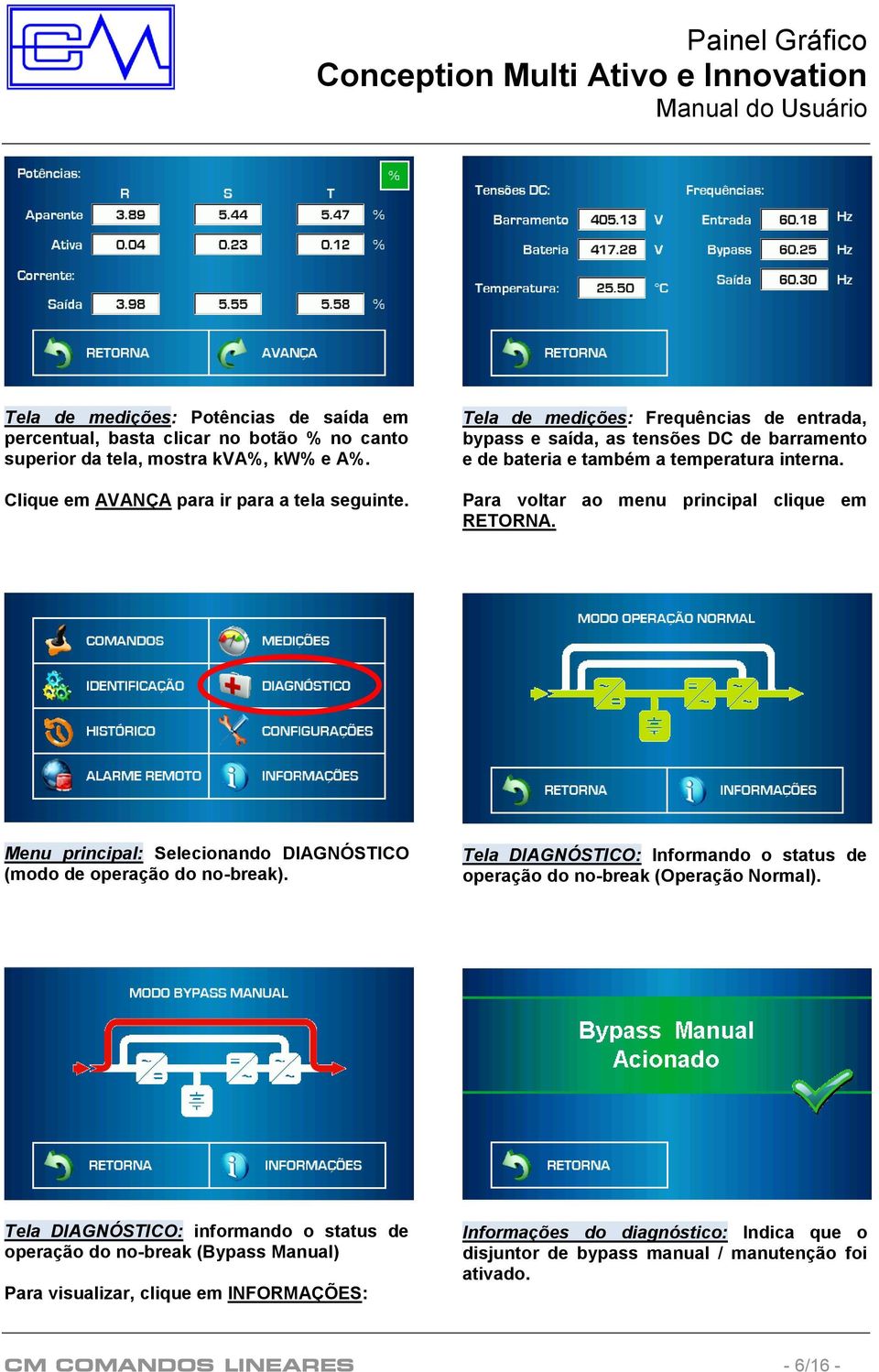 Menu principal: Selecionando DIAGNÓSTICO (modo de operação do no-break). Tela DIAGNÓSTICO: Informando o status de operação do no-break (Operação Normal).