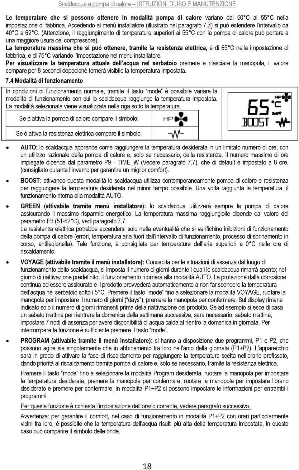 (Attenzione, il raggiungimento di temperature superiori ai 55 C con la pompa di calore può portare a una maggiore usura del compressore).