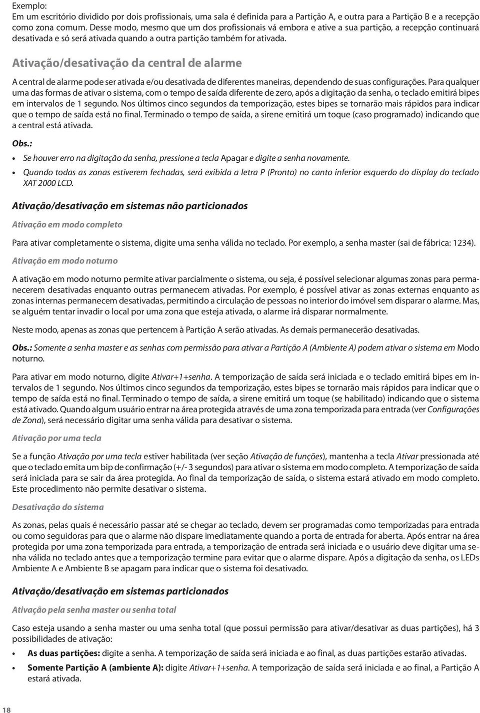 Ativação/desativação da central de alarme A central de alarme pode ser ativada e/ou desativada de diferentes maneiras, dependendo de suas configurações.