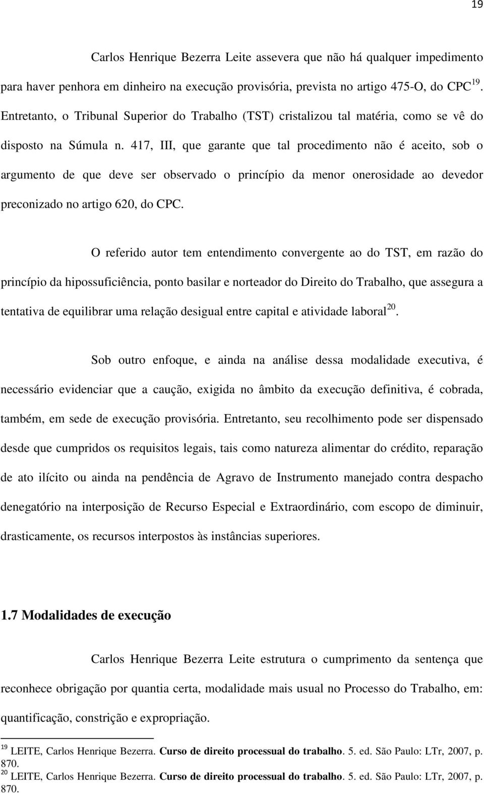 417, III, que garante que tal procedimento não é aceito, sob o argumento de que deve ser observado o princípio da menor onerosidade ao devedor preconizado no artigo 620, do CPC.