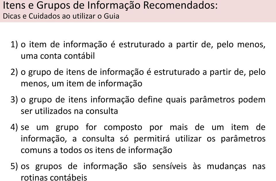 informação define quais parâmetros podem ser utilizados na consulta 4) se um grupo for composto por mais de um item de informação, a consulta