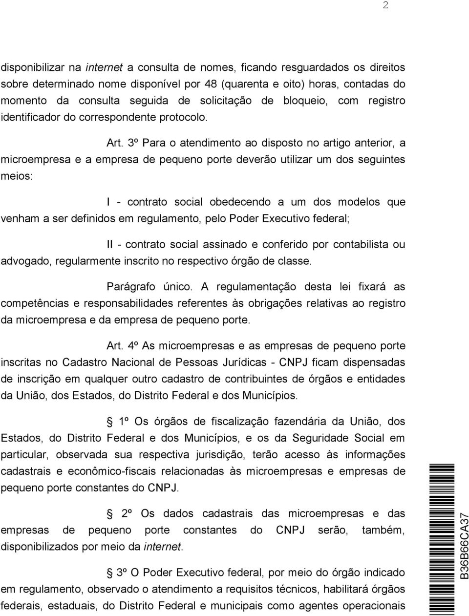 3º Para o atendimento ao disposto no artigo anterior, a microempresa e a empresa de pequeno porte deverão utilizar um dos seguintes meios: I - contrato social obedecendo a um dos modelos que venham a