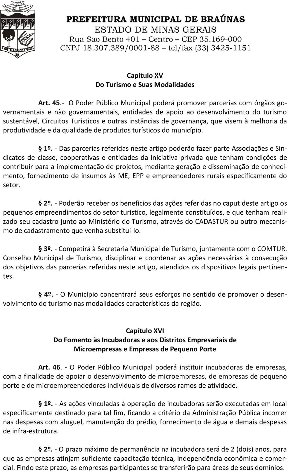 instâncias de governança, que visem à melhoria da produtividade e da qualidade de produtos turísticos do município. 1º.