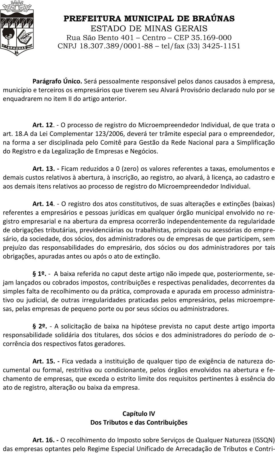 Art. 12. - O processo de registro do Microempreendedor Individual, de que trata o art. 18.