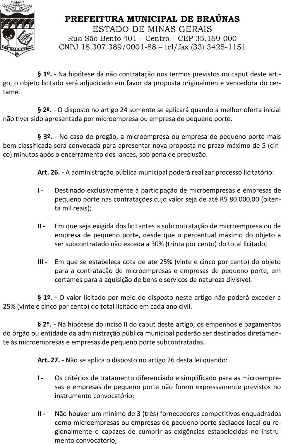 - No caso de pregão, a microempresa ou empresa de pequeno porte mais bem classificada será convocada para apresentar nova proposta no prazo máximo de 5 (cinco) minutos após o encerramento dos lances,