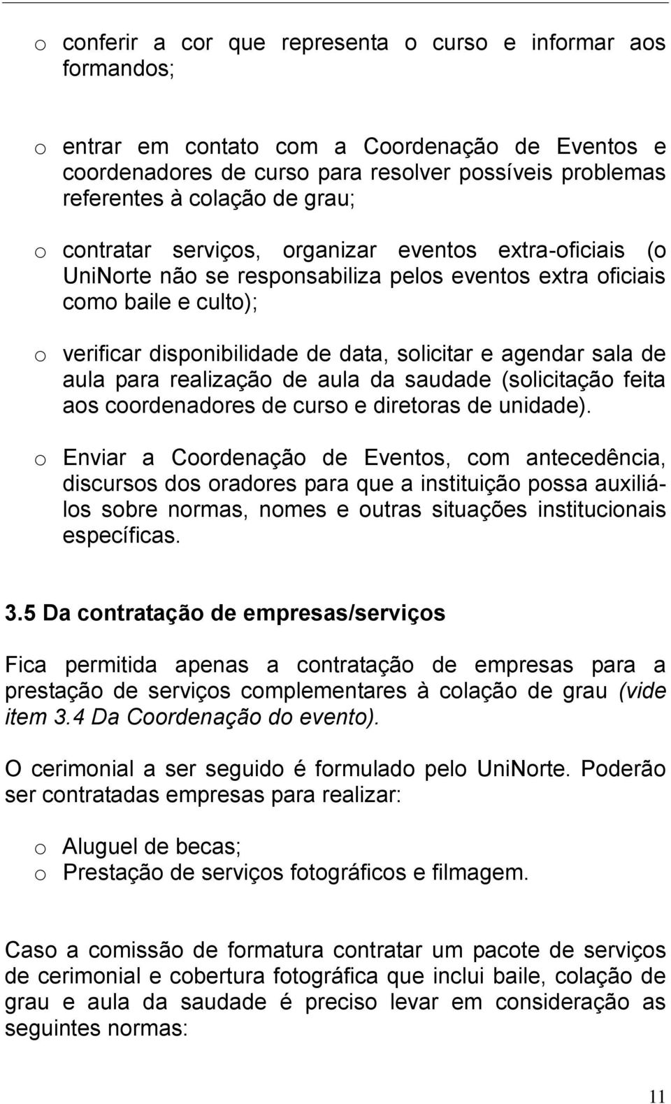 agendar sala de aula para realização de aula da saudade (solicitação feita aos coordenadores de curso e diretoras de unidade).