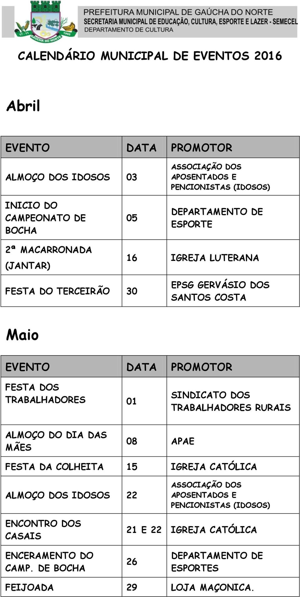 RURAIS ALMOÇO DO DIA DAS MÃES 08 APAE FESTA DA COLHEITA 15 IGREJA CATÓLICA ALMOÇO DOS IDOSOS 22