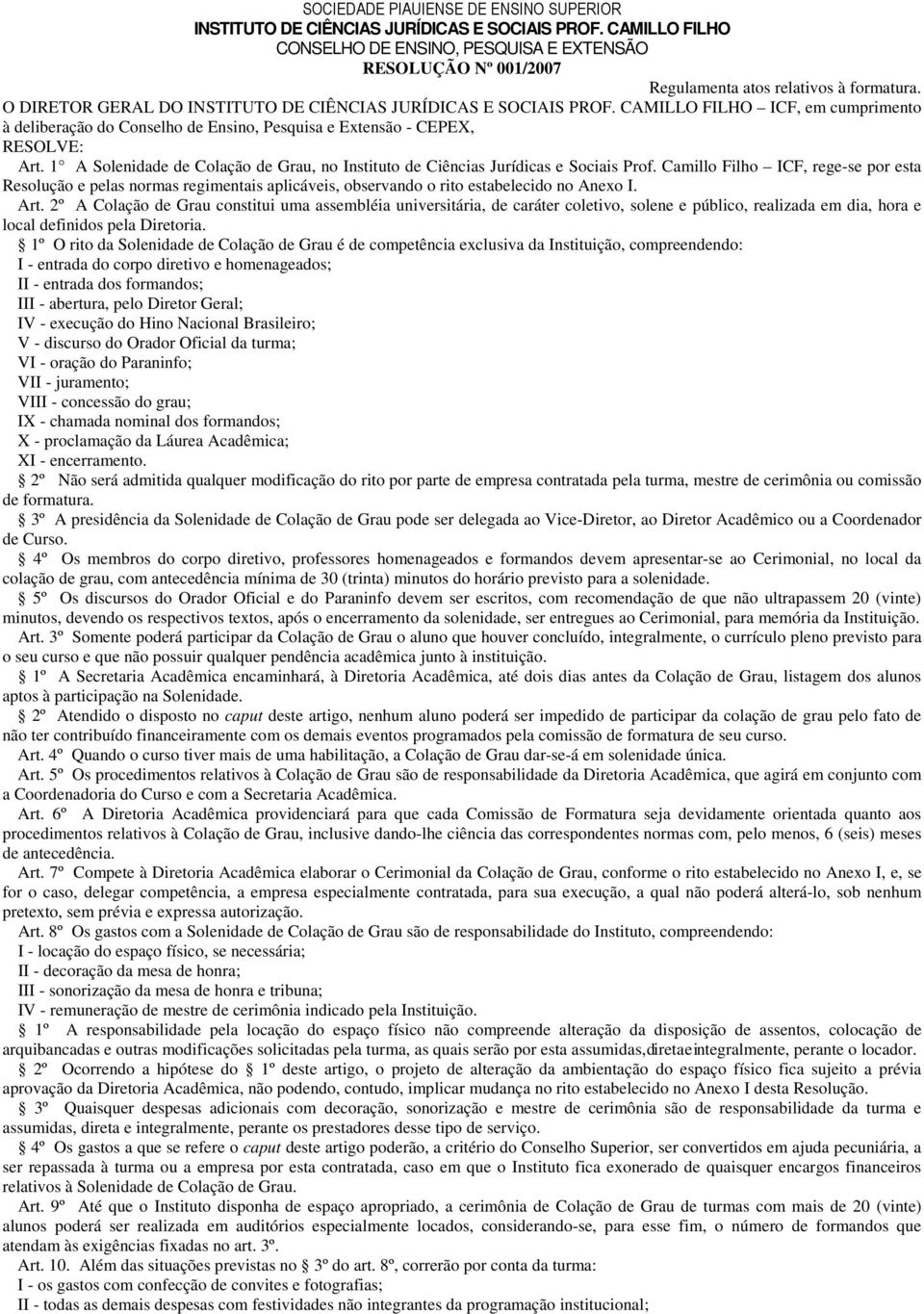 Camillo Filho ICF, rege-se por esta Resolução e pelas normas regimentais aplicáveis, observando o rito estabelecido no Anexo I. Art.