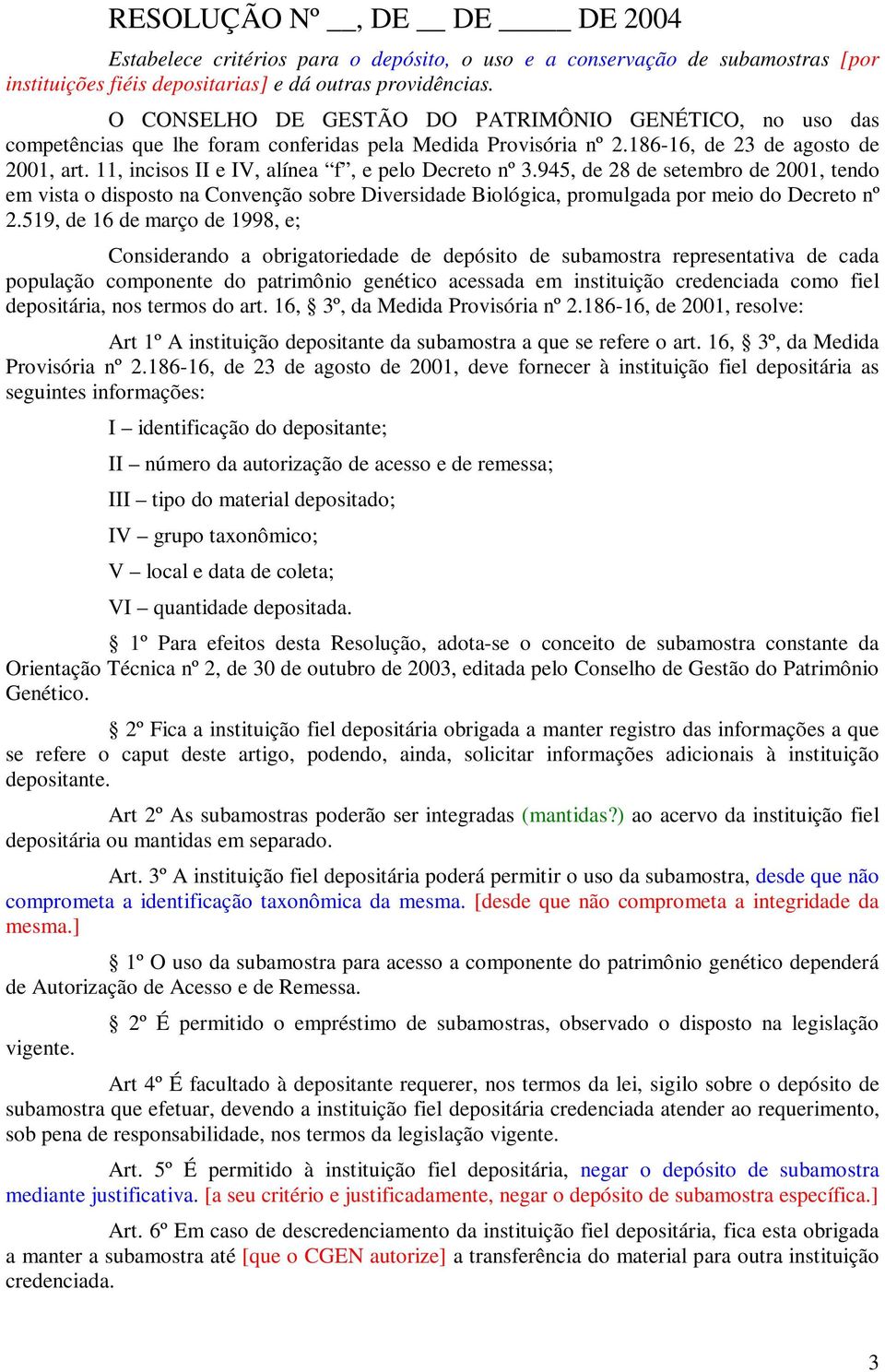 11, incisos II e IV, alínea f, e pelo Decreto nº 3.945, de 28 de setembro de 2001, tendo em vista o disposto na Convenção sobre Diversidade Biológica, promulgada por meio do Decreto nº 2.