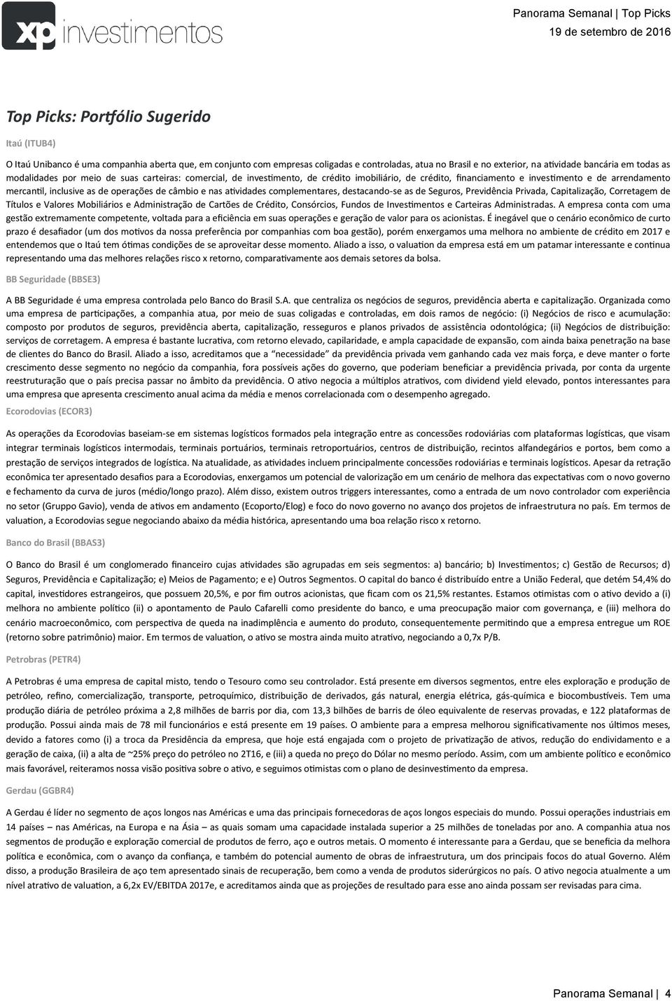 nas atividades complementares, destacando-se as de Seguros, Previdência Privada, Capitalização, Corretagem de Títulos e Valores Mobiliários e Administração de Cartões de Crédito, Consórcios, Fundos