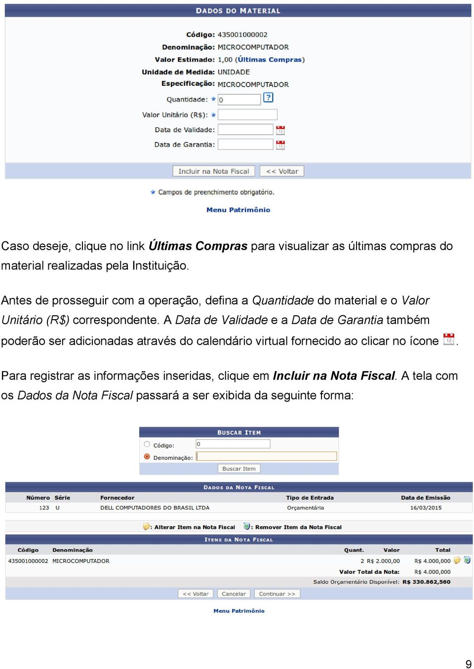 A Data de Validade e a Data de Garantia também poderão ser adicionadas através do calendário virtual fornecido ao clicar no