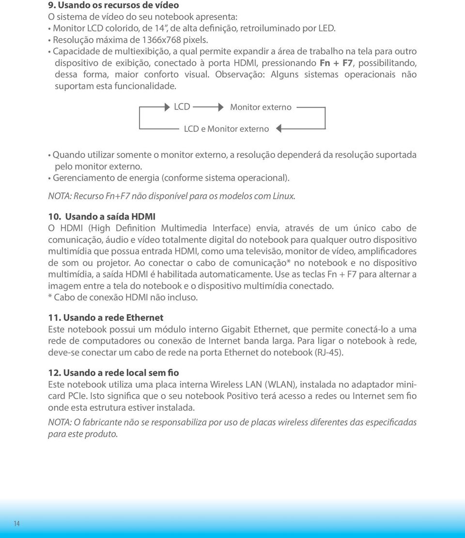 conforto visual. Observação: Alguns sistemas operacionais não suportam esta funcionalidade.