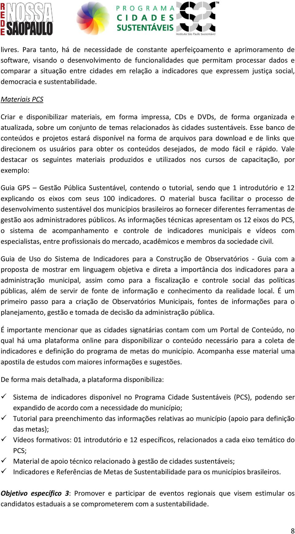 em relação a indicadores que expressem justiça social, democracia e sustentabilidade.