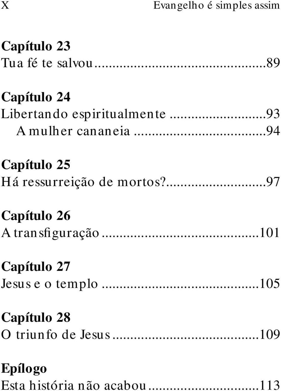 ..94 Capítulo 25 Há ressurreição de mortos?...97 Capítulo 26 A transfiguração.