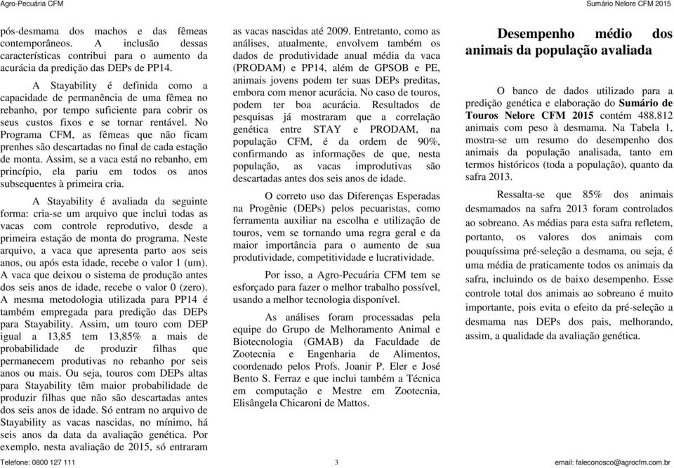 No Programa CFM, as fêmeas que não ficam prenhes são descartadas no final de cada estação de monta.