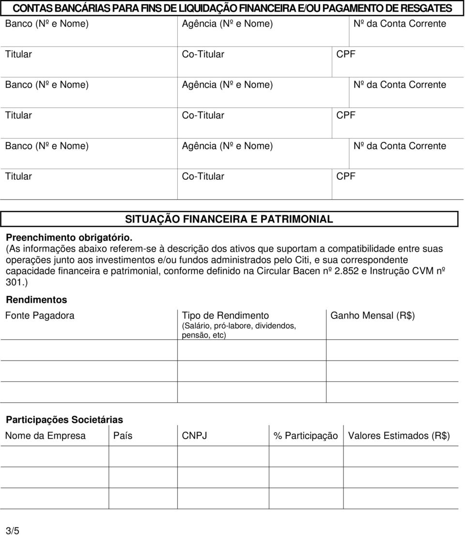 administrados pelo Citi, e sua correspondente capacidade financeira e patrimonial, conforme definido na Circular Bacen nº 2.852 e Instrução CVM nº 301.