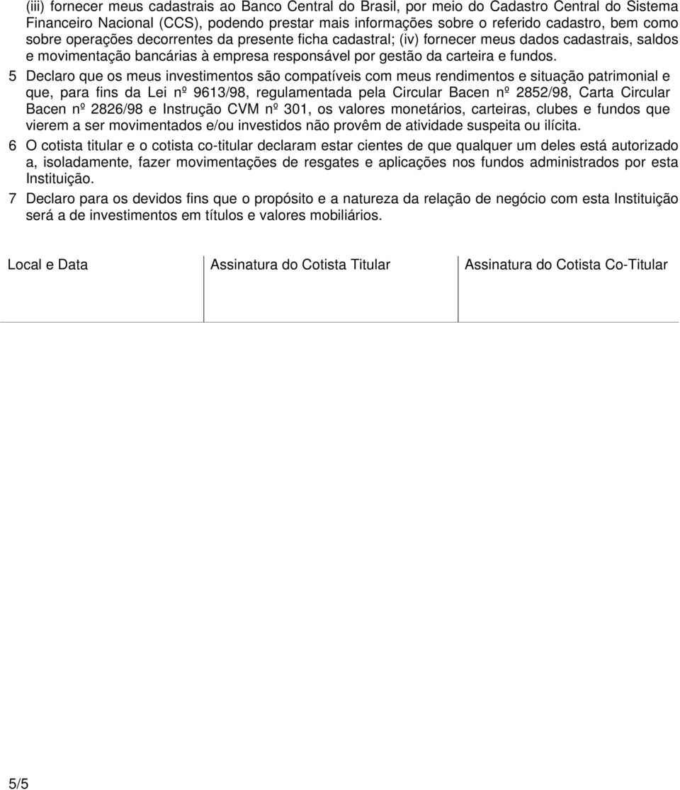 5 Declaro que os meus investimentos são compatíveis com meus rendimentos e situação patrimonial e que, para fins da Lei nº 9613/98, regulamentada pela Circular Bacen nº 2852/98, Carta Circular Bacen