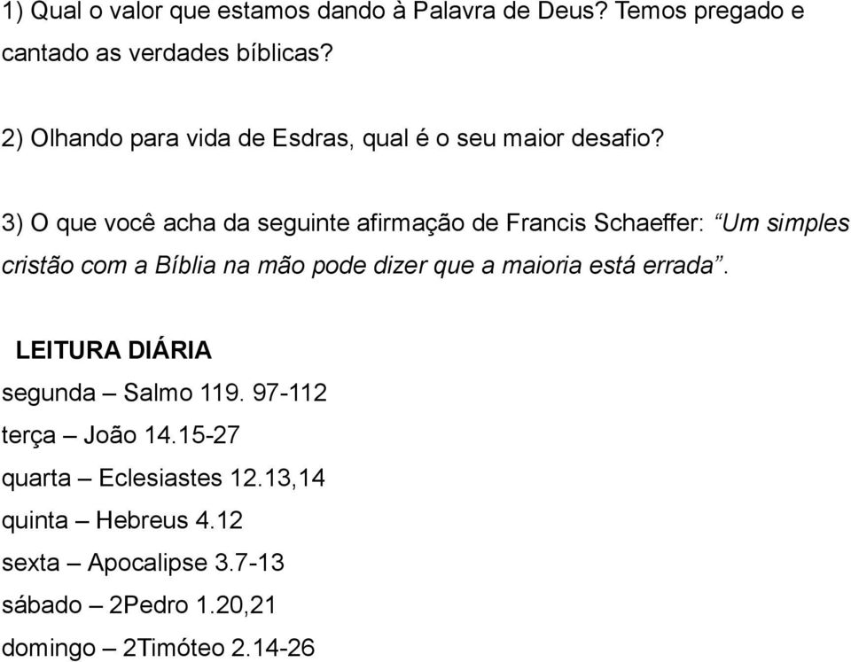 3) O que você acha da seguinte afirmação de Francis Schaeffer: Um simples cristão com a Bíblia na mão pode dizer que a