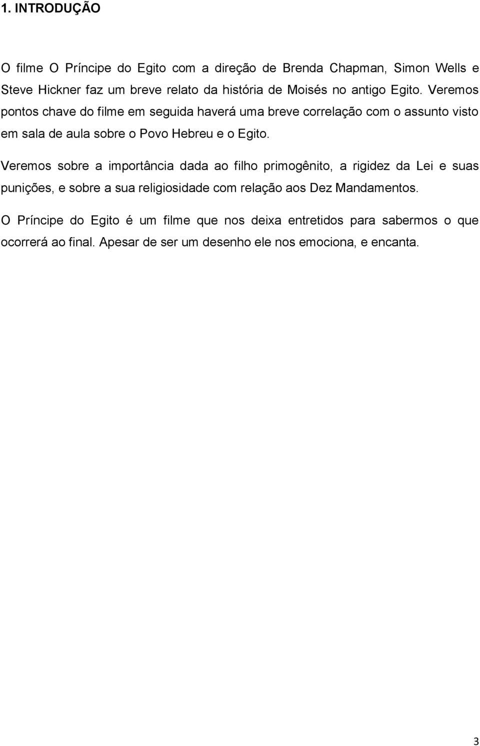 Veremos sobre a importância dada ao filho primogênito, a rigidez da Lei e suas punições, e sobre a sua religiosidade com relação aos Dez Mandamentos.