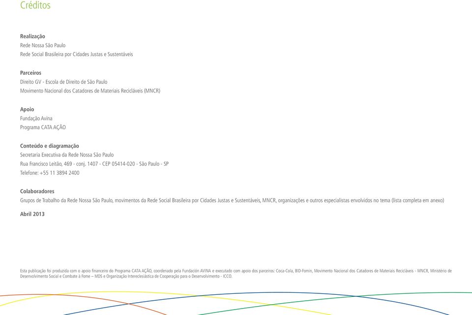 1407 - CEP 05414-020 - São Paulo - SP Telefone: +55 11 3894 2400 Colaboradores Grupos de Trabalho da Rede Nossa São Paulo, movimentos da Rede Social Brasileira por Cidades Justas e Sustentáveis,