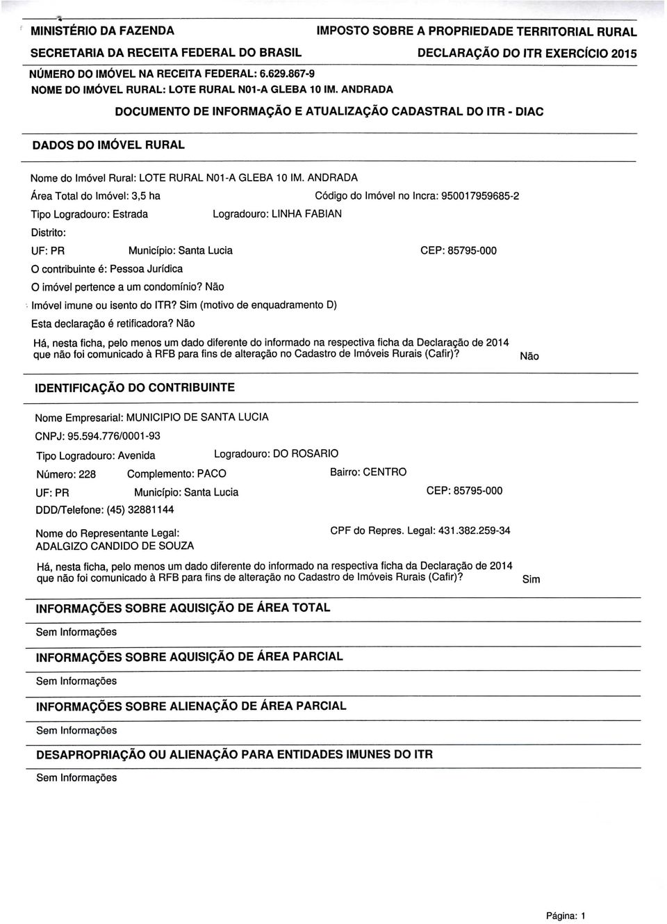 ANDRADA DOCUMENTO DE INFORMAÇÃO E ATUALIZAÇÃO CADASTRAL DO ITR - DIAC DADOS DO IMÓVEL RURAL Nome do Imóvel Rural: LOTE RURAL N01-A GLEBA 10 IM.