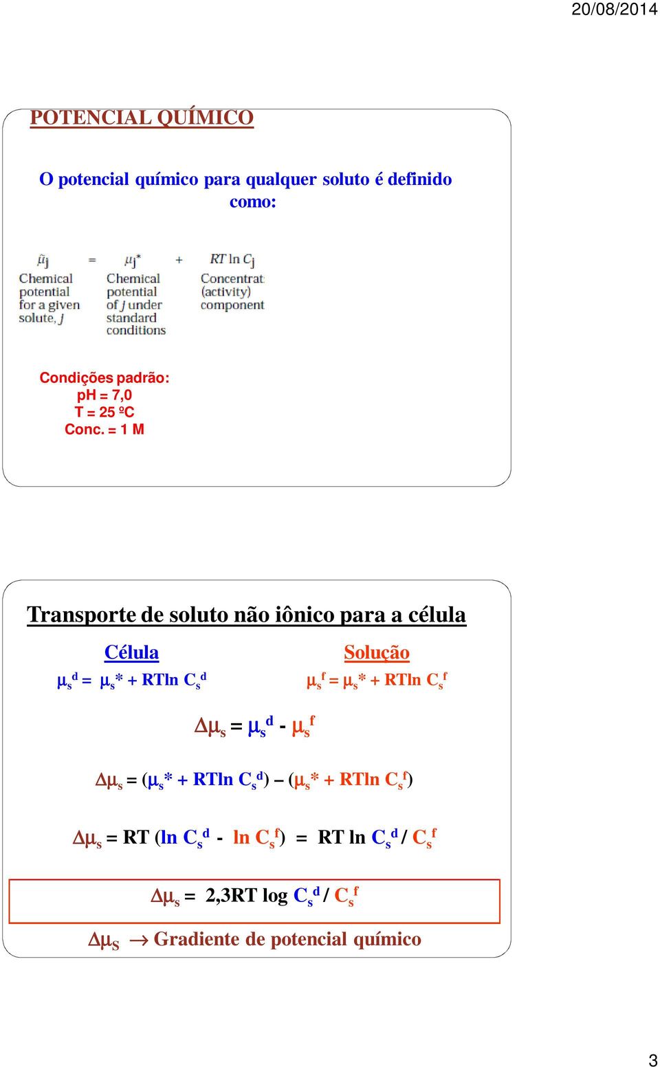 = 1 M Transporte de soluto não iônico para a célula Célula Solução µ sd = µ s * + RTln C d s µ s = µ s