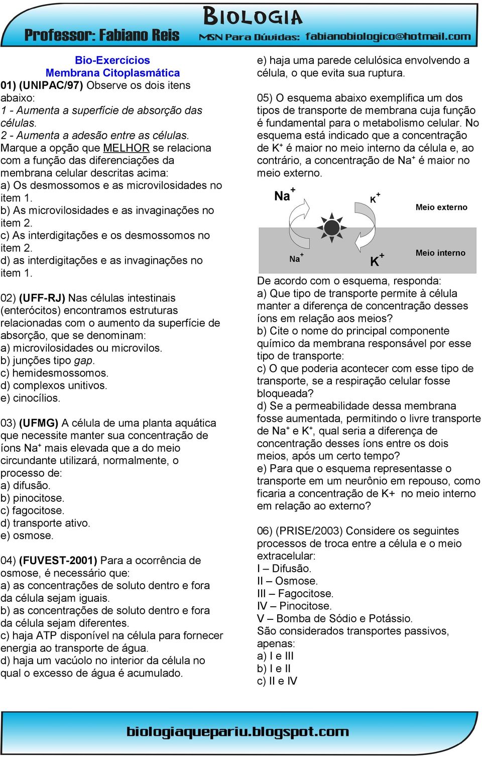 b) As microvilosidades e as invaginações no item 2. c) As interdigitações e os desmossomos no item 2. d) as interdigitações e as invaginações no item 1.