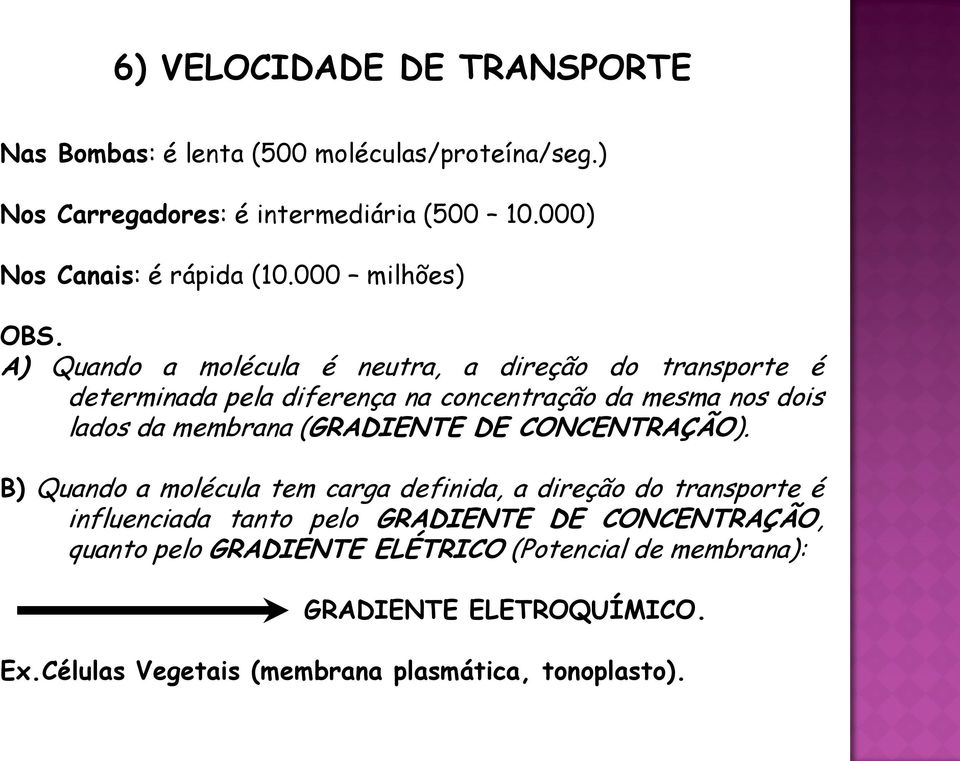 A) Quando a molécula é neutra, a direção do transporte é determinada pela diferença na concentração da mesma nos dois lados da membrana (GRADIENTE