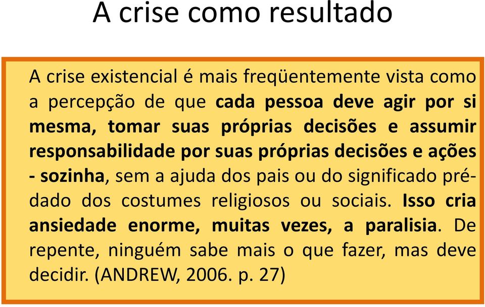 ações -sozinha,semaajudadospaisoudosignificadoprédado dos costumes religiosos ou sociais.