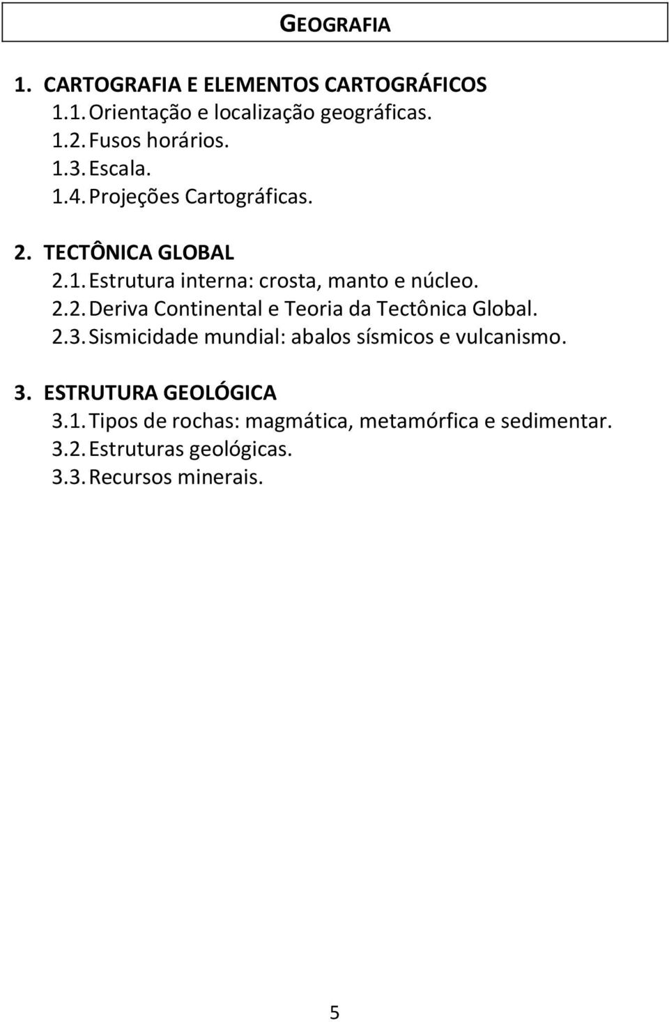 2.3. Sismicidade mundial: abalos sísmicos e vulcanismo. 3. ESTRUTURA GEOLÓGICA 3.1.