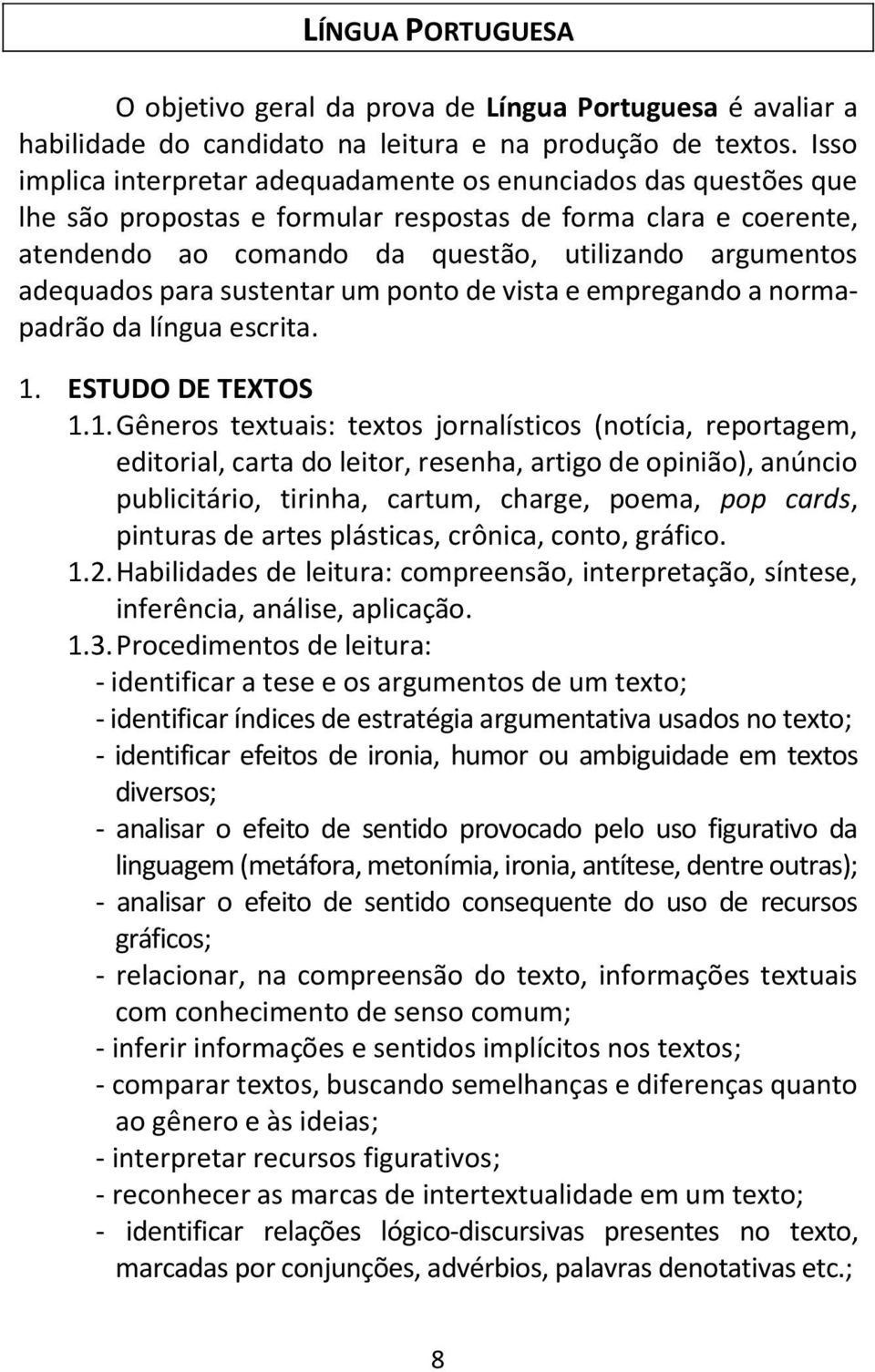 adequados para sustentar um ponto de vista e empregando a normapadrão da língua escrita. 1.