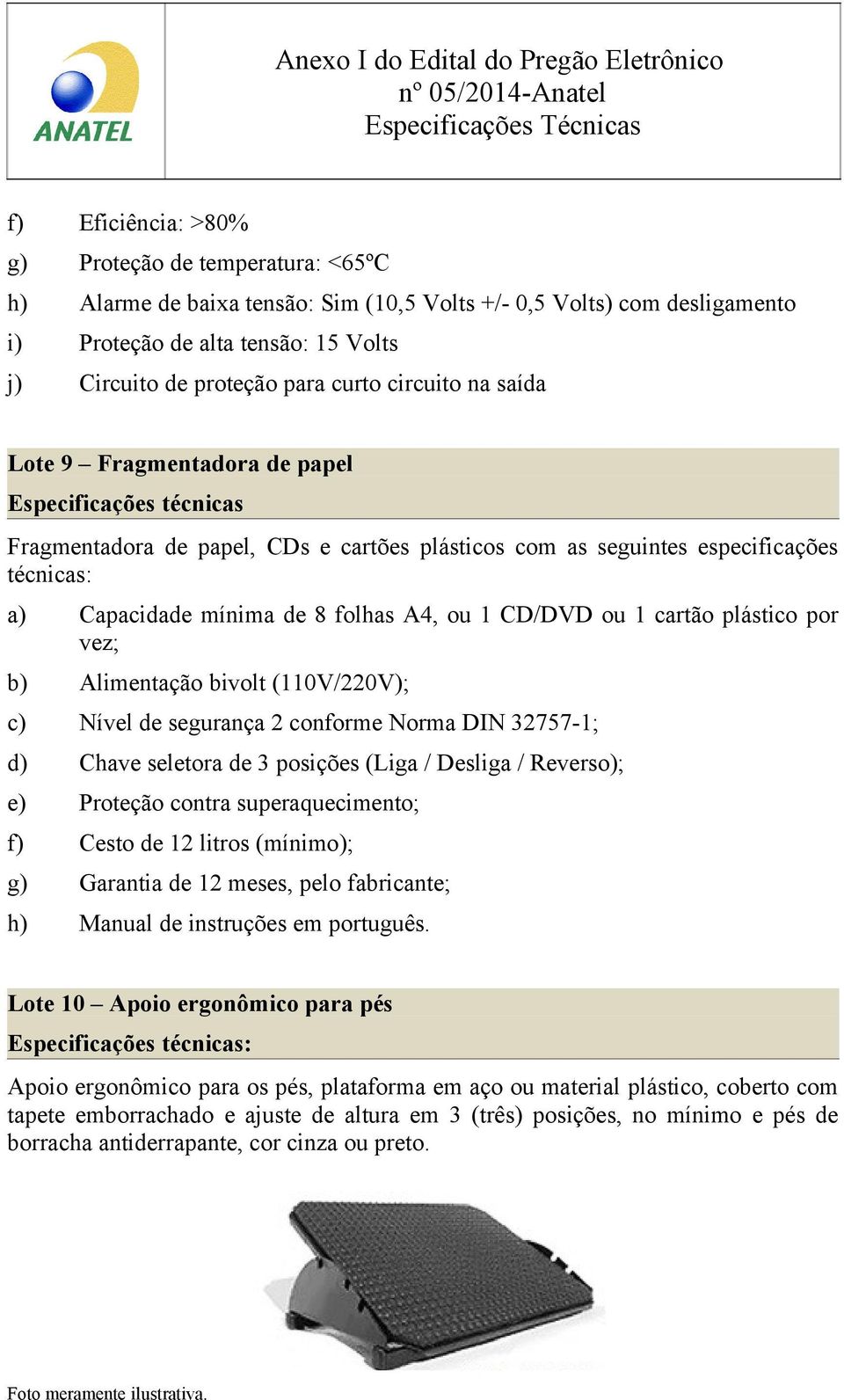 cartão plástico por vez; b) Alimentação bivolt (110V/220V); c) Nível de segurança 2 conforme Norma DIN 32757-1; d) Chave seletora de 3 posições (Liga / Desliga / Reverso); e) Proteção contra