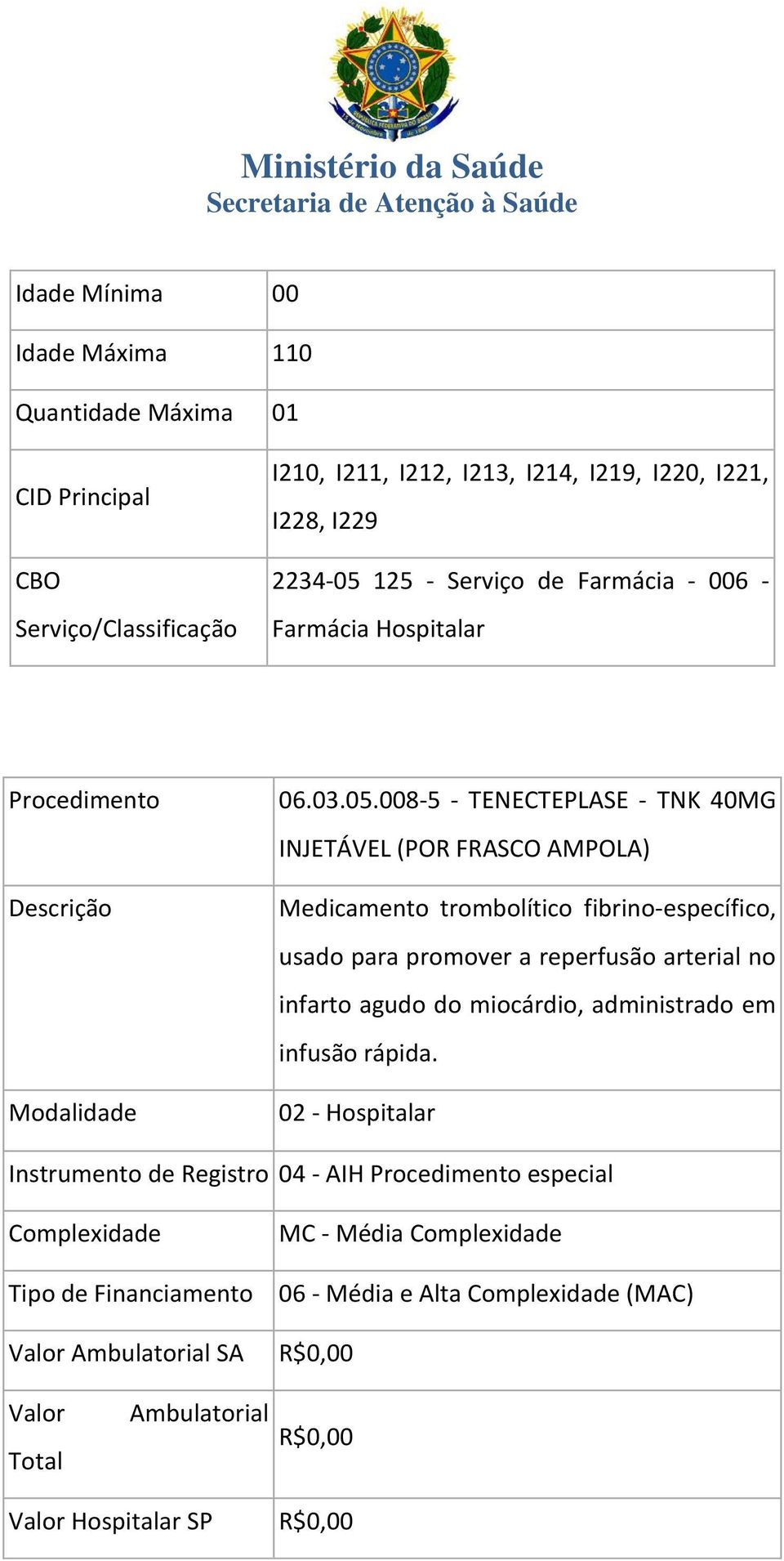 008-5 - TENECTEPLASE - TNK 40MG INJETÁVEL (POR FRASCO AMPOLA) Medicamento trombolítico fibrino-específico, usado para promover a reperfusão arterial no infarto agudo do