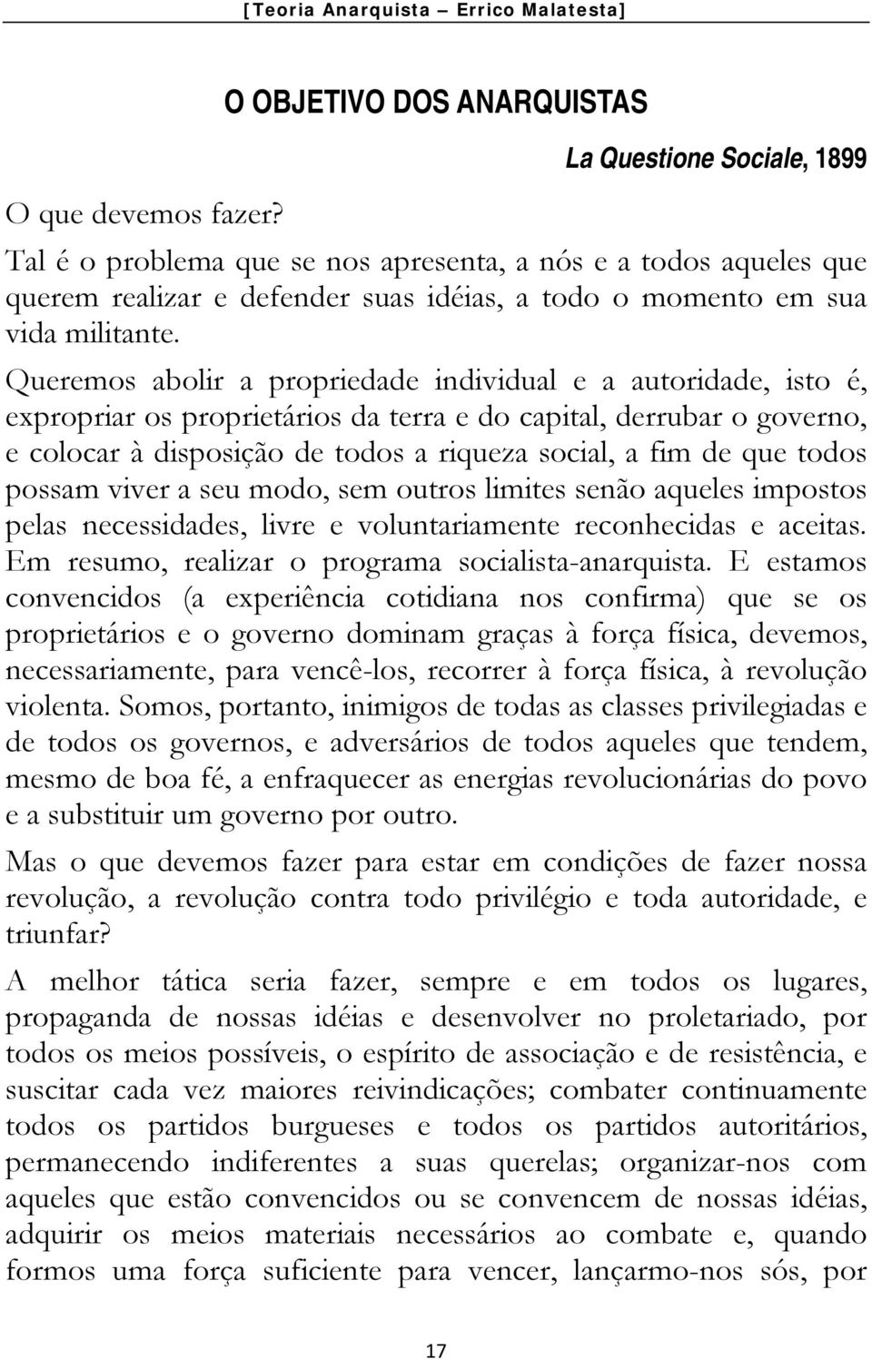 Queremos abolir a propriedade individual e a autoridade, isto é, expropriar os proprietários da terra e do capital, derrubar o governo, e colocar à disposição de todos a riqueza social, a fim de que