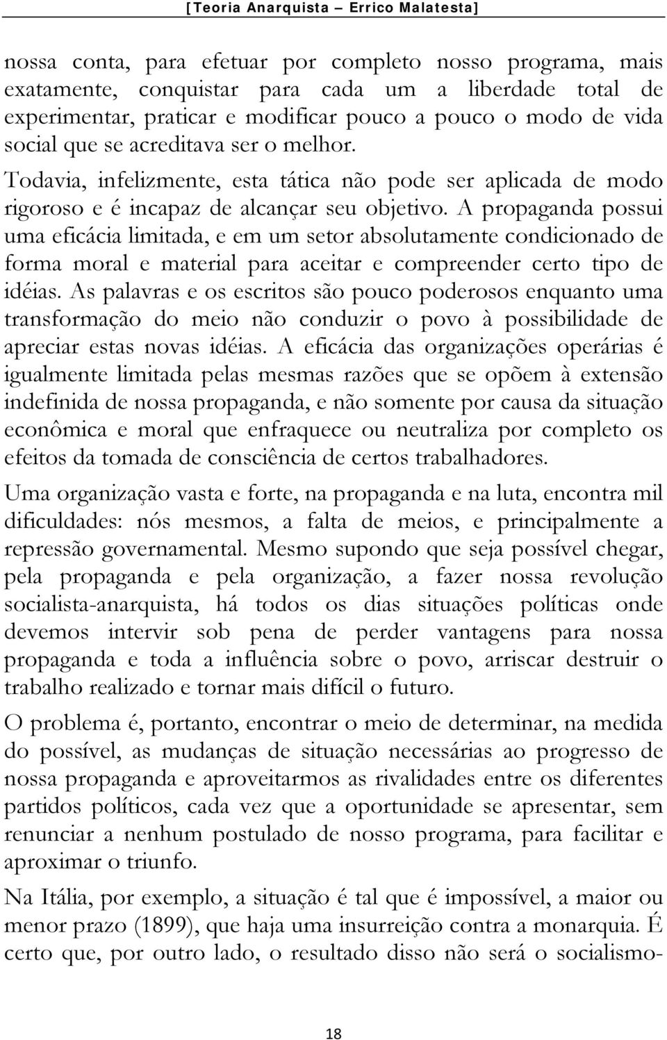 A propaganda possui uma eficácia limitada, e em um setor absolutamente condicionado de forma moral e material para aceitar e compreender certo tipo de idéias.