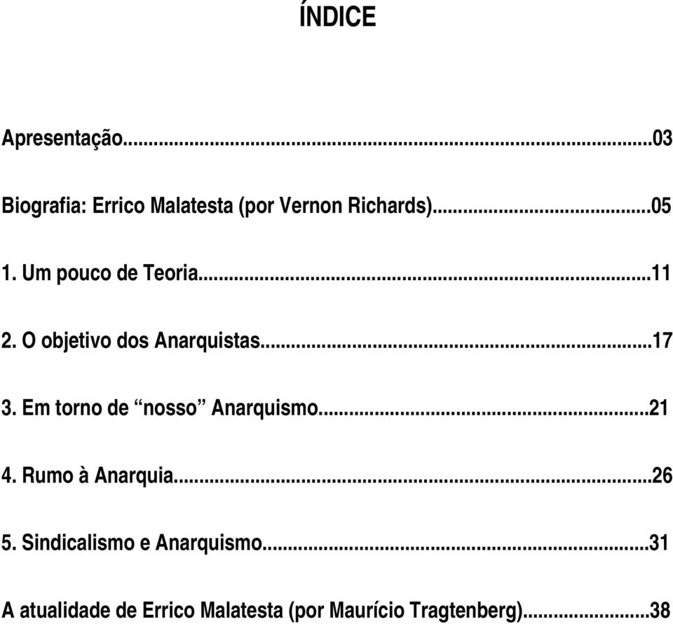 Em torno de nosso Anarquismo...21 4. Rumo à Anarquia...26 5.