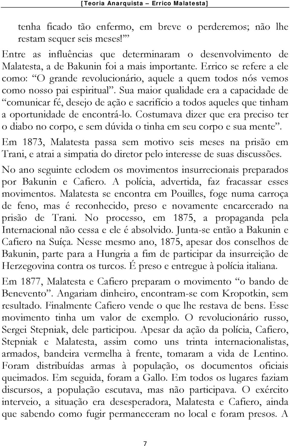 Sua maior qualidade era a capacidade de comunicar fé, desejo de ação e sacrifício a todos aqueles que tinham a oportunidade de encontrá-lo.