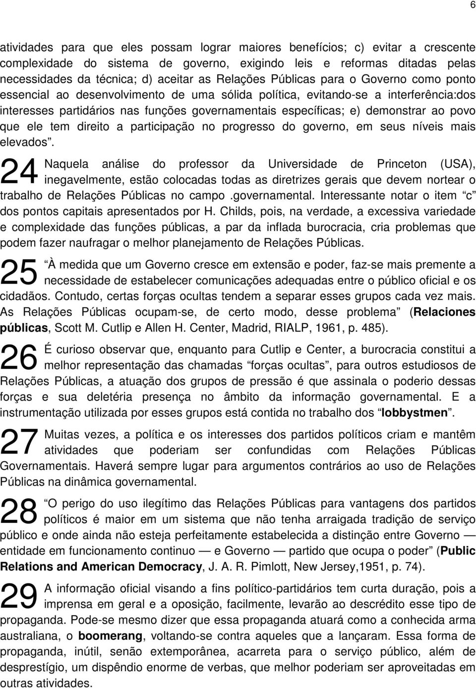 demonstrar ao povo que ele tem direito a participação no progresso do governo, em seus níveis mais elevados.