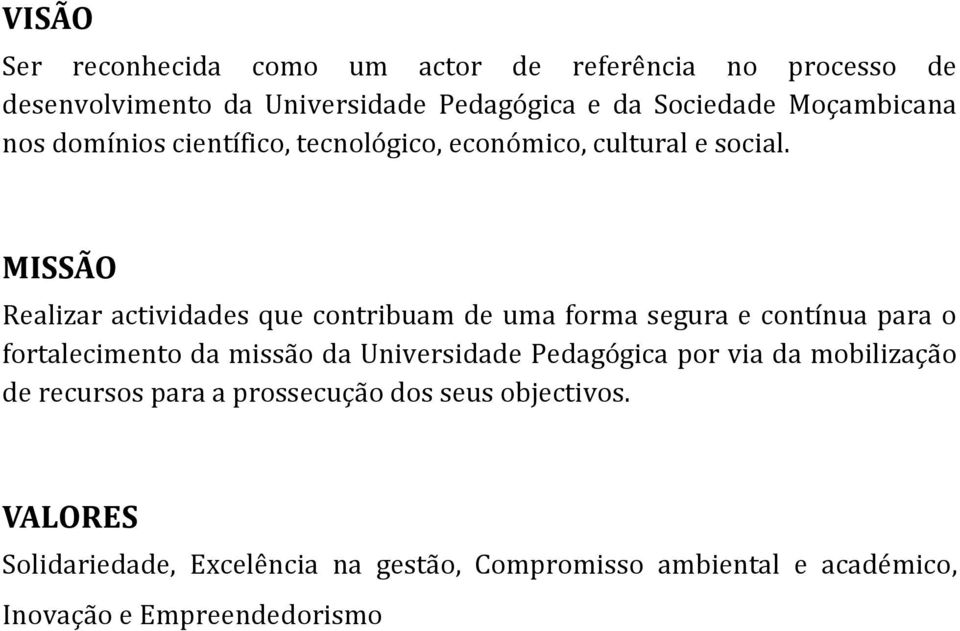 MISSÃO Realizar actividades que contribuam de uma forma segura e contínua para o fortalecimento da missão da Universidade